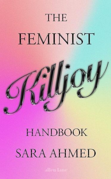 The feminist killjoy handbook / Sara Ahmed.