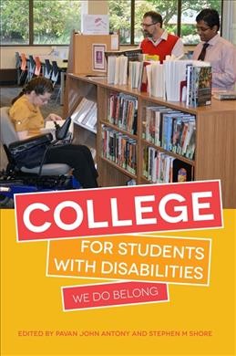 College for students with disabilities : we do belong / edited by Pavan John Antony and Stephen M. Shore ; foreword by Temple Grandin.