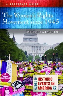 The women's rights movement since 1945 : a reference guide / Christina G. Larocco.
