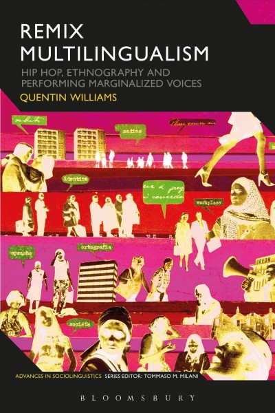 Remix multilingualism : hip hop, ethnography and performing marginalized voice / Quentin Williams.