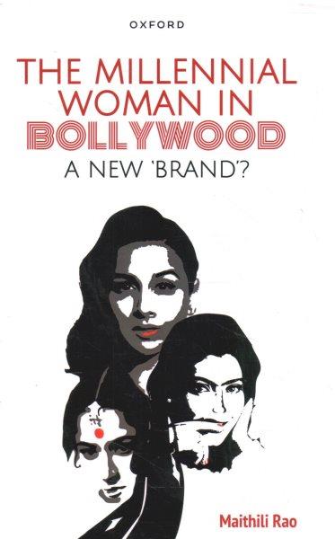 The millennial woman in Bollywood : a new 'brand'? / Maithili Rao.