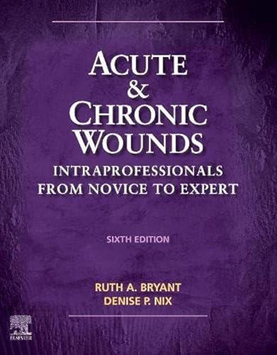 Acute and chronic wounds : intraprofessionals from novice to expert / Ruth A. Bryant, Denise Nix.