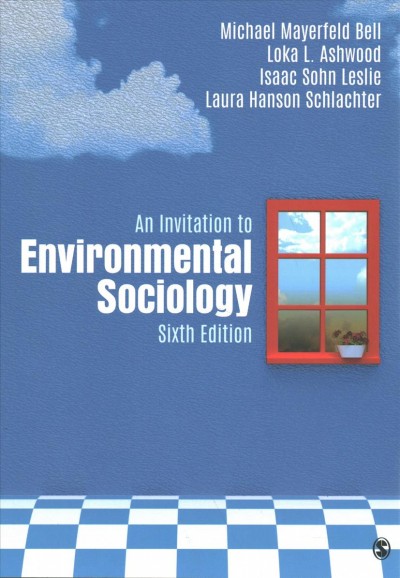 An invitation to environmental sociology / Michael Mayerfeld Bell, Loka L. Ashwood, Isaac Sohn Leslie, Laura Hanson Schlachter.