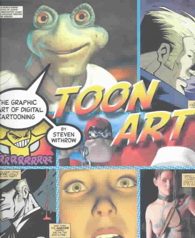 Toon art : the graphic art of digital cartooning / by Steven Withrow.