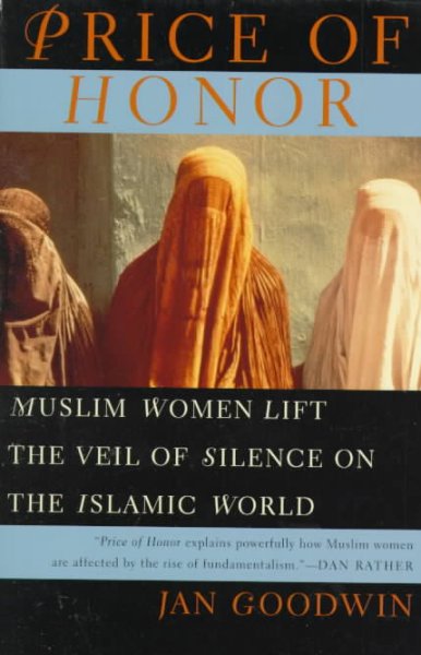 Price of honor : Muslim women lift the veil of silence on the Islamic world / Jan Goodwin.