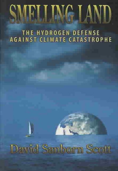Smelling land : the hydrogen defense against climate catastrophe / David Sanborn Scott.