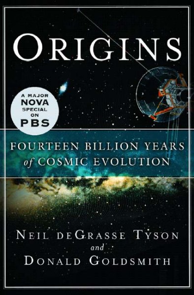 Origins : fourteen billion years of cosmic evolution / Neil deGrasse Tyson and Donald Goldsmith.