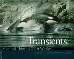 Transients : mammal-hunting killer whales of British Columbia, Washington, and Southeastern Alaska / John K.B. Ford, Graeme M. Ellis.