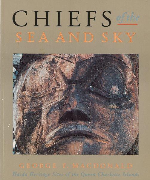 Chiefs of the sea and sky : Haida heritage sites of the Queen Charlotte Islands.