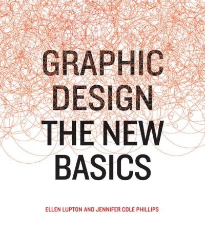 Graphic design : the new basics / Ellen Lupton and Jennifer Cole Phillips.