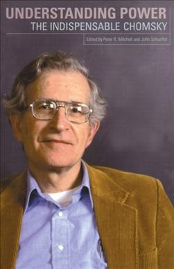 Understanding power : the indispensable Chomsky / edited by Peter R. Mitchell and John Schoeffel.