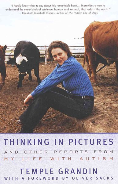 Thinking in pictures : and other reports from my life with autism / by Temple Grandin ; with a foreword by Oliver Sacks.