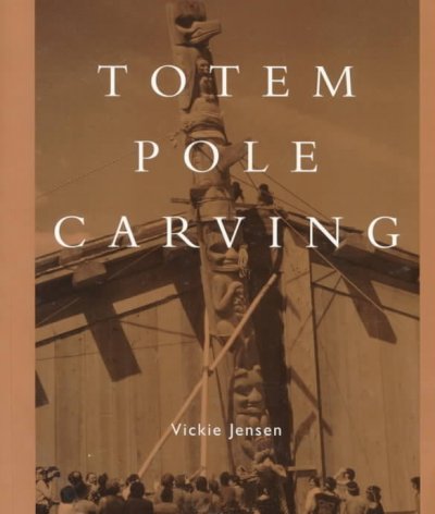 Totem pole carving : bringing a log to life / Vickie Jensen.