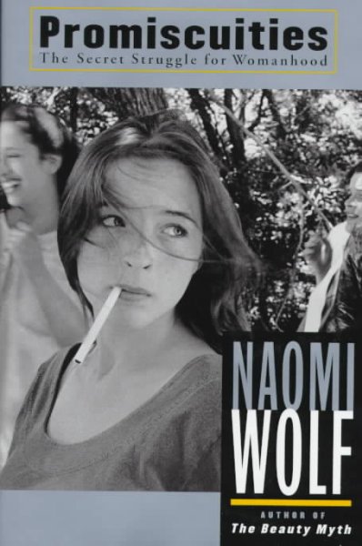 Promiscuities : the secret struggle for womanhood / Naomi Wolf.
