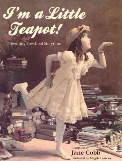 I'm a little teapot! : presenting preschool storytime / compiled by Jane Cobb ; illustrated by Magda Lazicka.