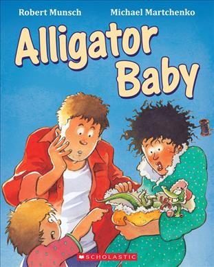 Alligator baby [sound recording (CD)] / written and read by Robert Munsch ; illustrated by Michael Martchenko.
