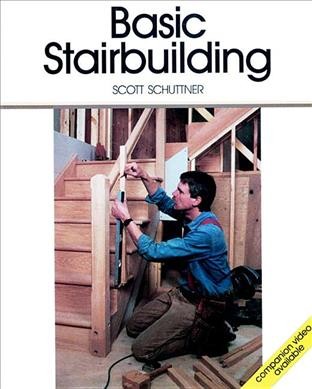 Basic stairbuilding / Scott Schuttner.