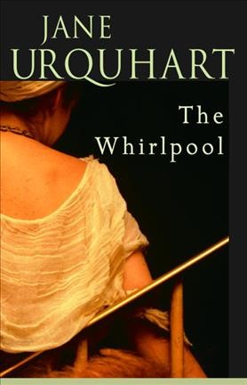 The whirlpool / Jane Urquhart.