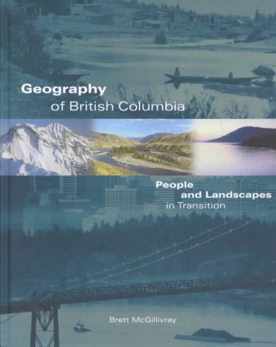 Geography of British Columbia : people and landscapes in transition / Brett McGillivray.