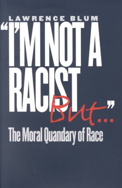 "I'm not a racist, but..." : the moral quandary of race.