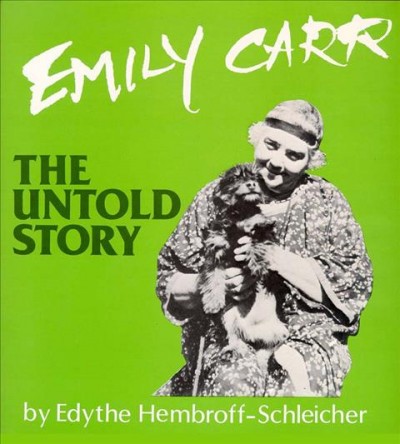 Emily Carr : the untold story.