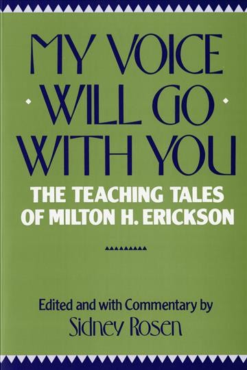 My Voice will go with You : The Teaching Tales of Milton H. Erickson.