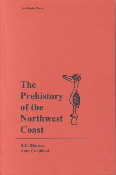The prehistory of the Northwest Coast / by R.G. Matson, Gary Coupland.