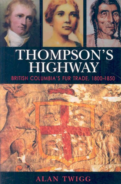 Thompson's Highway : British Columbia's Fur Trade, 1800-1850.