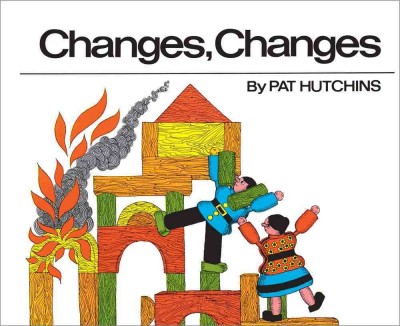 Changes, changes / by Pat Hutchins.