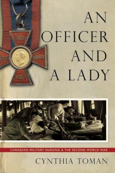 An officer and a lady : Canadian military nursing and the Second World War / Cynthia Toman.