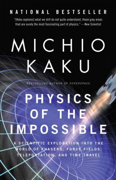 Physics of the impossible : a scientific exploration into the world of phasers, force fields, teleportation and time travel.