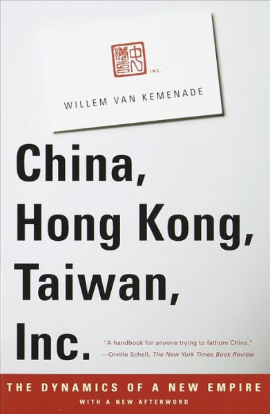 China, Hong Kong, Taiwan, Inc. / Willem van Kemenade ; translated from the Dutch by Diane Webb.