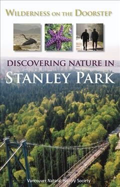 Wilderness on the doorstep : discovering nature in Stanley Park / Vancouver Natural History Society.