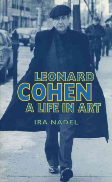 Leonard Cohen : a life in art / Ira Nadel.