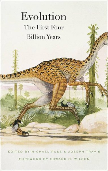 Evolution : the first four billion years / edited by Michael Ruse, Joseph Travis ; with a foreword by Edward O. Wilson.