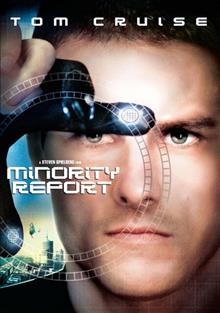 Minority report [videorecording] / produced by Gerald R. Molen ... [et al.] ; directed by Steven Spielberg ; screenplay by Scott Frank, Jon Cohen.