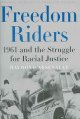Freedom riders : 1961 and the struggle for racial justice  Cover Image
