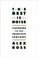 Go to record The rest is noise : listening to the twentieth century