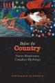 Before the country : native renaissance, Canadian mythology  Cover Image