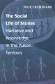 The social life of stories : narrative and knowledge in the Yukon Territory  Cover Image