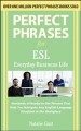 Perfect phrases for ESL : Everyday business life. Hundreds of ready-to-use phrases that help you navigate any English-language situation in the workplace Cover Image