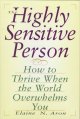 The highly sensitive person : how to thrive when the world overwhelms you  Cover Image