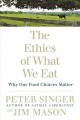 The ethics of what we eat : why our food choices matter  Cover Image