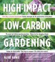 Go to record High-impact, low-carbon gardening : 1001 ways to garden su...