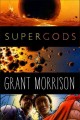 Supergods : what masked vigilantes, miraculous mutants, and a sun god from Smallville can teach us about being human  Cover Image