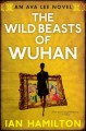 The wild beasts of Wuhan : an Ava Lee novel   Cover Image