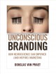 Unconscious branding : how neuroscience can empower (and inspire) marketing  Cover Image