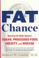 Fat chance : beating the odds against sugar, processed food, obesity, and disease  Cover Image