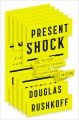 Present shock : when everything happens now  Cover Image