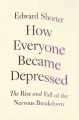 How everyone became depressed : the rise and fall of the nervous breakdown  Cover Image
